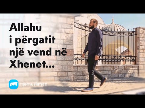 Allahu i përgatit një vend në Xhenet...