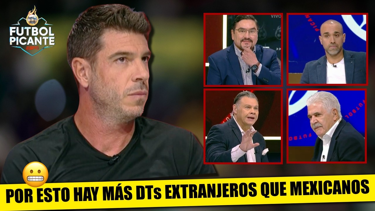 LA CRUDA VERDAD: DTs jóvenes MEXICANOS son opacados por EXTRANJEROS que IMPONEN MÁS | Futbol Picante