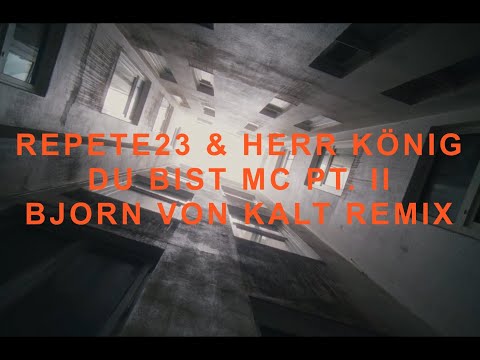 Repete23 & Herr König – Du bist MC Pt. II (Bjorn von Kalt Remix)