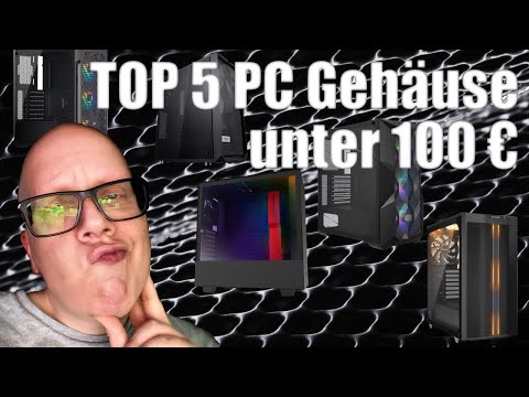 Top 5 PC Gehäuse unter 100€ mit je 5 Gründen (2020)