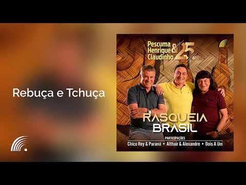 Pescuma, Henrique e Claudinho - Rebuça e Tchuça - Rasqueia Brasil