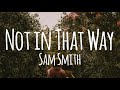 Not In That Way - Sam Smith (lyrics video)
