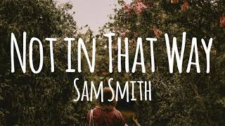 Not In That Way - Sam Smith (lyrics video)