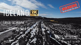 Iceland - Less is more – Highland Driving │ Part 193
