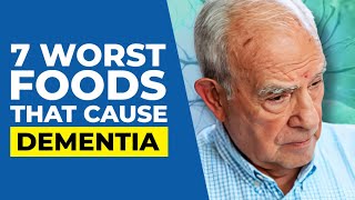 7 WORST Foods that CAUSE Dementia