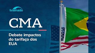 Ao vivo: CMA debate efeitos do tarifaço dos EUA sobre o Brasil - 22/10/26