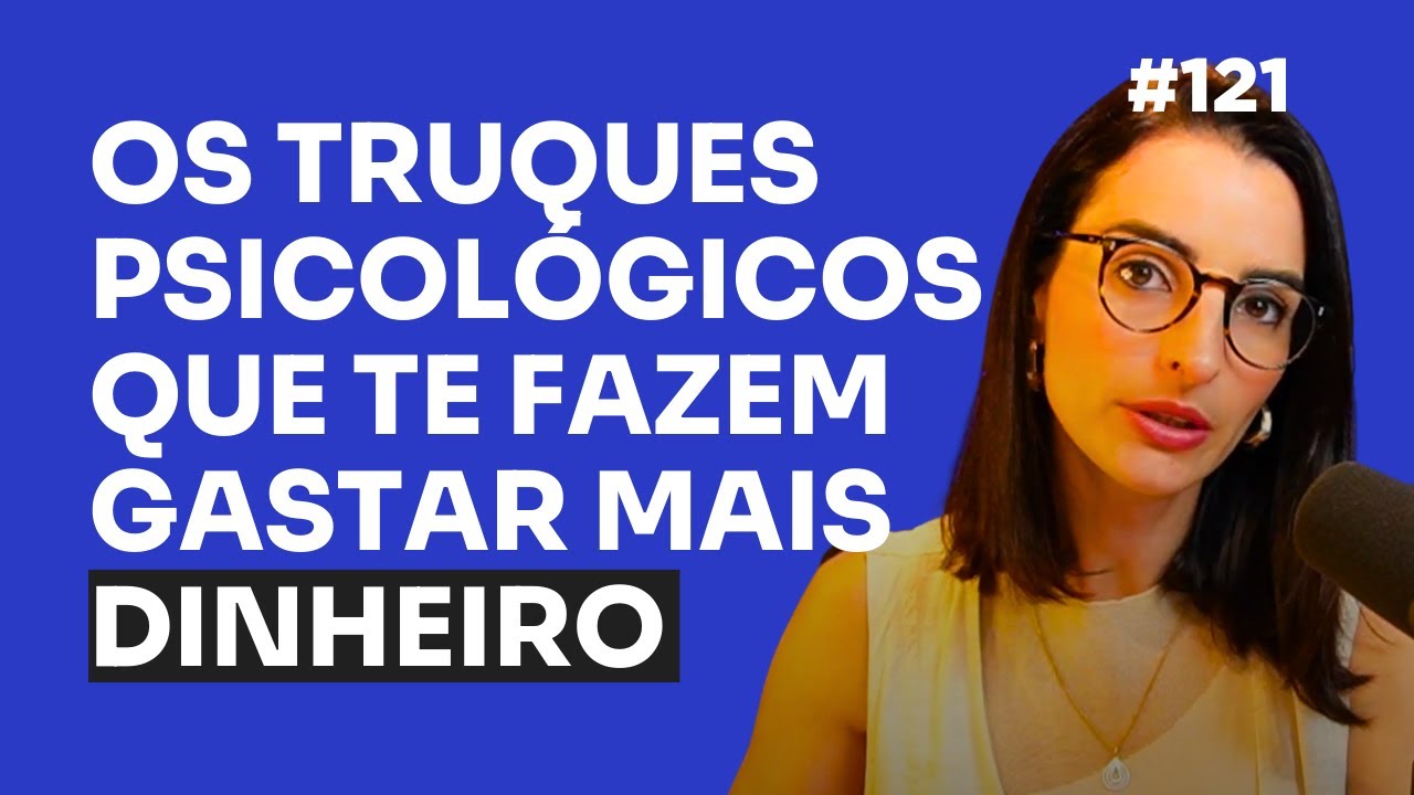 Por Que Você Compra Mais Do Que Precisa? | EP 121