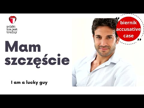 Mam szczęście- biernik / I am a lucky guy- accusative in Polish