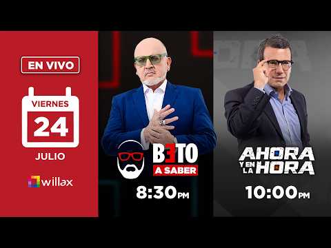 Willax en vivo -  BETO A SABER - AHORA Y EN LA HORA - 24/07/2026 | Willax