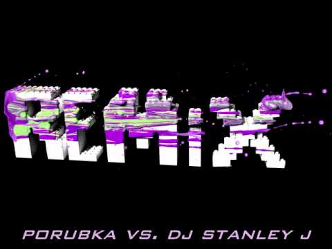 Porubka vs. Dj Stanley j - Remix 2011