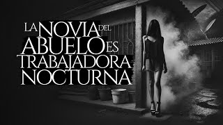 LA JOVEN NOVIA DEL ABUELO ES TRABAJADORA NOCTURNA (RELATO DE TERROR)