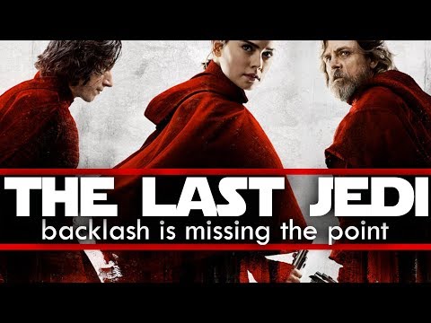 THE LAST JEDI: Backlash is Missing the Point