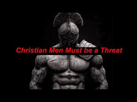 Christian Men Must be Dangerous