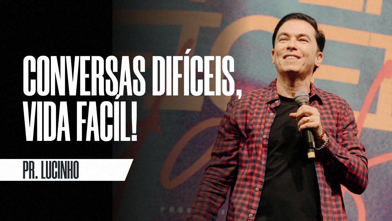 Conversas difíceis, vida fácil | Pr. Lucinho Barreto