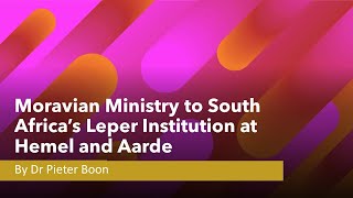 Moravian Ministry to South Africa's Leper Institution at Hemel en Aarde by Dr Pieter Boon