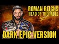 WWE Roman Reigns Head Of The Table Theme DARK EPIC VERSION