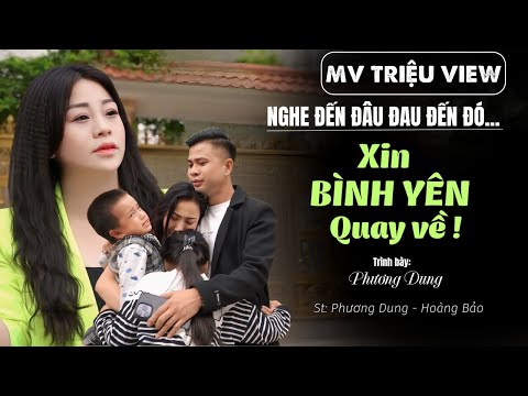 Xin Bình Yên Quay Về  | Ca Khúc Lay Động Về Gia Đình | St : Phương Dung - Hoàng Bảo |