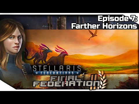 STELLARIS Federations — Final Federation II 7 | 2.6.2 Verne Gameplay - Farther Horizons