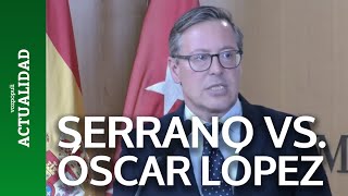 Serrano 'destroza' a Óscar López antes de llegar