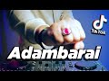 TIK TOK VIRAL DJ ADAMBARAI REMIX ORIGINAL DJ DESA