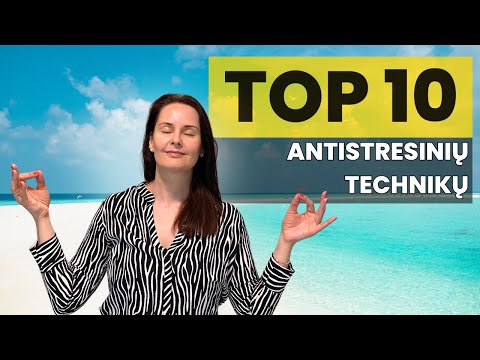 TOP 10 Antistresinių Technikų, kurios padės suvaldyti stresą ir sumažinti įtampą kūne