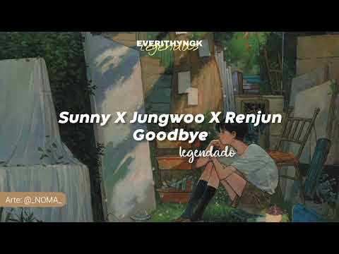 [PT/BR] Sunny x Jungwoo x Renjun - Goodbye (legendado/tradução)