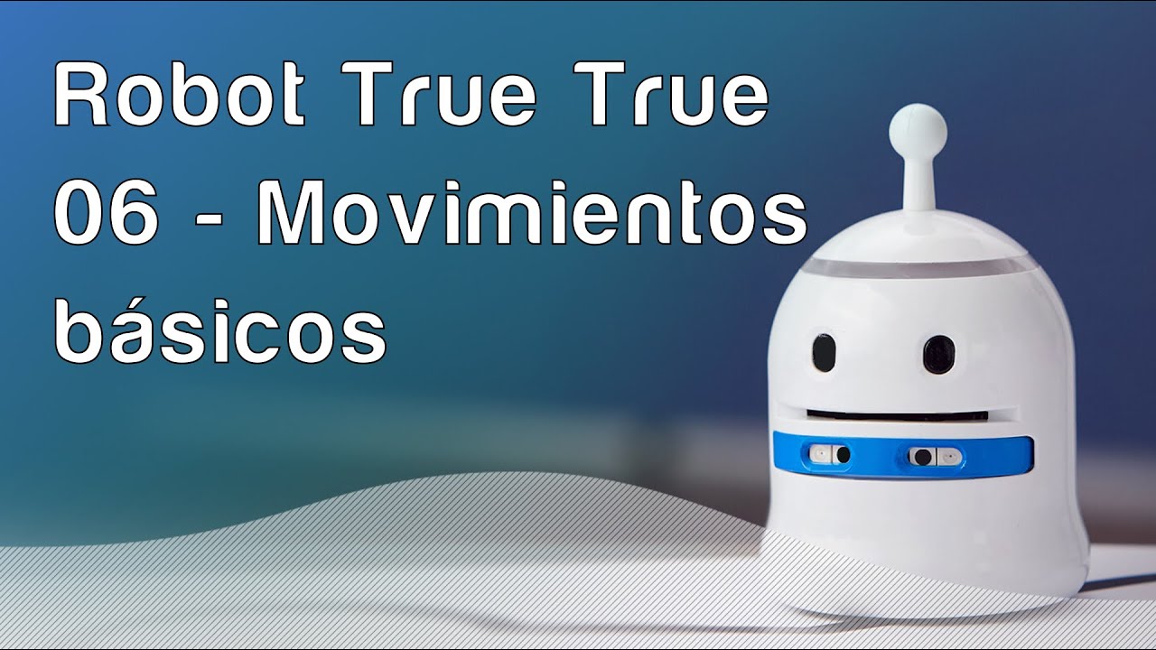 Robot True True - 06 Movimientos básicos
