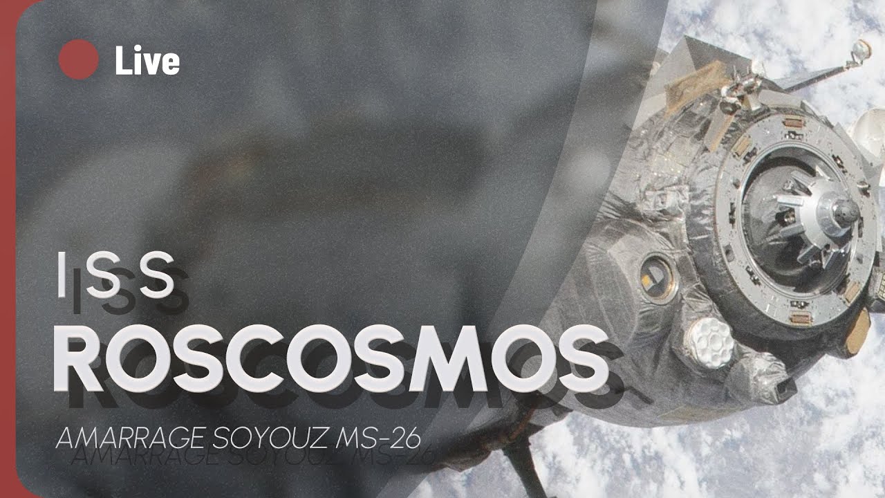 REPLAY LIVE 🔴 AMARRAGE DE SOYOUZ MS-26 A L'ISS (FR) !