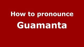 How to pronounce Guamanta