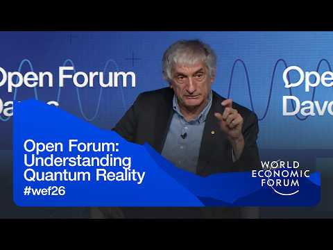 Open Forum: Understanding Quantum Reality | World Economic Forum Annual Meeting 2026