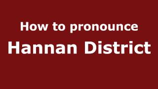 How to pronounce Hannan District