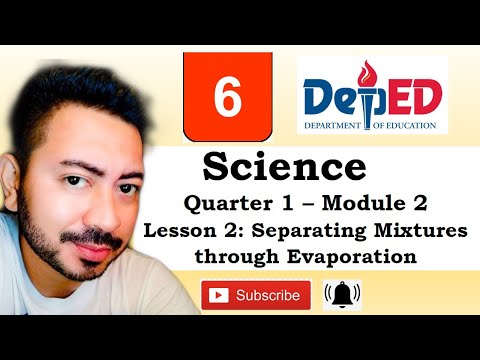 SEPARATING MIXTURES THROUGH EVAPORATION  SCIENCE GRADE SIX MODULE 2-LESSON 2