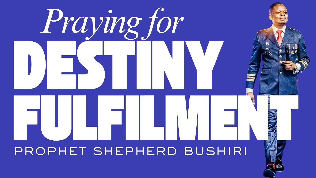 DESTINY FULFILMENT | PROPHET SHEPHERD BUSHIRI
