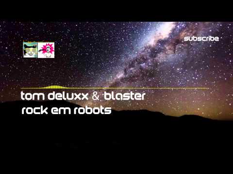 [Electro] Tom Deluxx & Blaster - Rock Em Robots