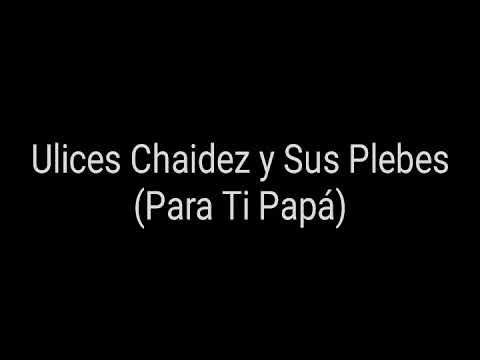 Para Ti Papa (Letra) Ulices Chaidez y Sus Plebes