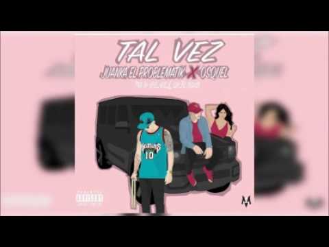 Juanka El Problematik Ft. Osquel – Tal Vez (Original)