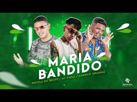 PISTOLA DO RECIFE, AMÉRICO ORIGINAL E MC FAELA - MARIA BANDIDO - REMIX BREGA FUNK