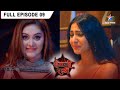 Shaitani Rasmein Nikki Ne Ki Bhaagne Ki Koshish FULL EPISODE 09 शैतानी रस्मे�