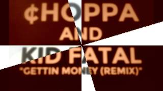 Choppa &amp; Kid Fatal &quot;Gettin Money&quot;