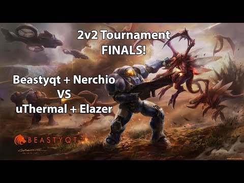 StarCraft 2: Beastyqt + Nerchio VS uThermal + Elazer - 2v2 Tournament #1 FINALS!