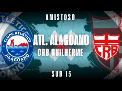 ATLÉTICO ALAGOANO vs CRB GUILHERME - SUB 15 - AMISTOSO