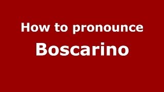 How to pronounce Boscarino