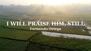 Fernando Ortega - I Will Praise Him, Still (Lyric Video)
