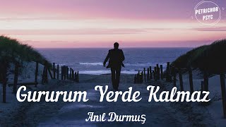 Anıl Durmuş - Gururum Yerde Kalmaz (Şarkı Sözü/Lyrics) HD