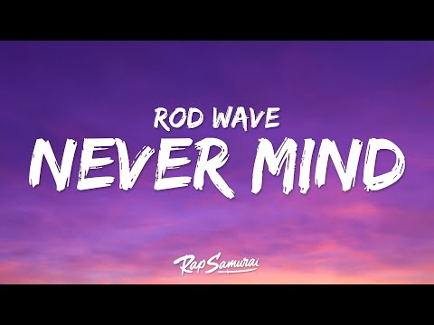 Rod Wave - Never Mind (Lyrics)