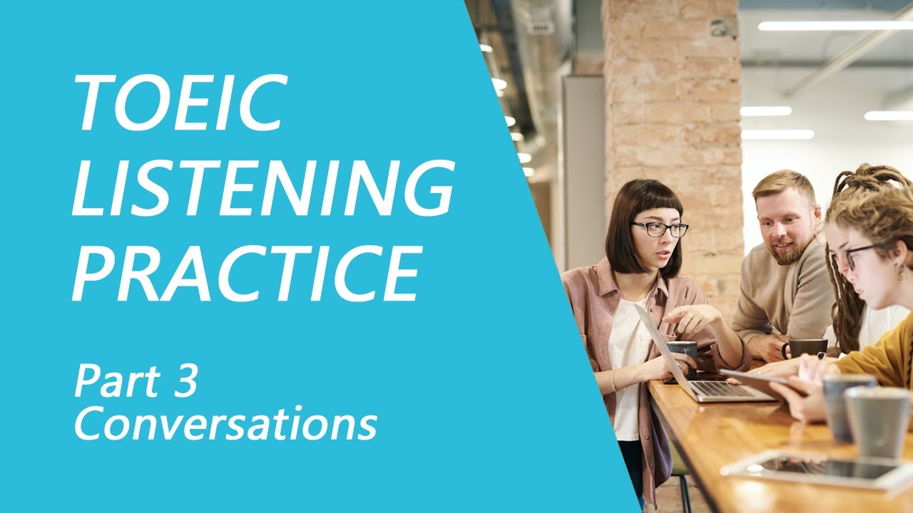 TOEIC Listening Test Part 3: Practice TOEIC Listening Test 2023 with Answers (7)