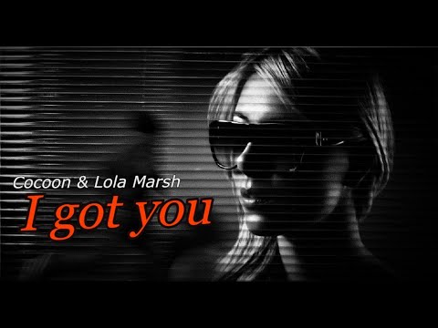 I got you - Cocoon & Lola Marsh (Music Video) Lyrics