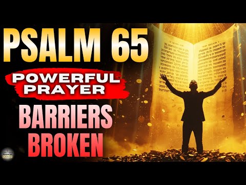 🔥 7 Times Psalm 65 — Prayer to Break Barriers and Open Doors for Provision (Guided by Psalms)