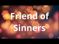 Friend of Sinners - Red Mountain Music (Lyrics)