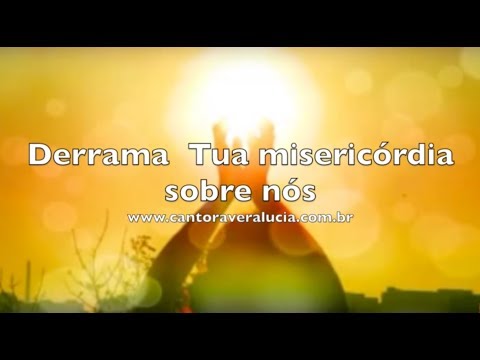 Derrama Tua Misericórdia - Vera Lúcia
